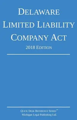 Legge sulle società a responsabilità limitata del Delaware; edizione 2018 - Delaware Limited Liability Company Act; 2018 Edition
