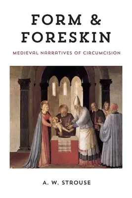 Forma e prepuzio: Narrazioni medievali sulla circoncisione - Form and Foreskin: Medieval Narratives of Circumcision
