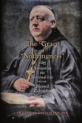 La grazia del nulla: Navigare nella vita spirituale con il Beato Columba Marmion - The Grace of Nothingness: Navigating the Spiritual Life with Blessed Columba Marmion