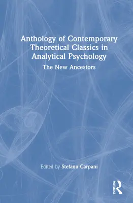 Antologia di classici teorici contemporanei in psicologia analitica: I nuovi antenati - Anthology of Contemporary Theoretical Classics in Analytical Psychology: The New Ancestors