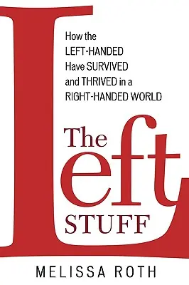 La roba sinistra: Come i mancini sono sopravvissuti e hanno prosperato in un mondo di destrorsi - The Left Stuff: How the Left-Handed Have Survived and Thrived in a Right-Handed World