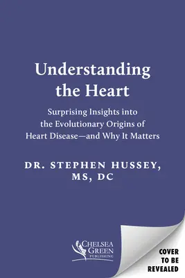 Capire il cuore: Sorprendenti intuizioni sulle origini evolutive delle malattie cardiache - e perché sono importanti - Understanding the Heart: Surprising Insights Into the Evolutionary Origins of Heart Disease--And Why It Matters