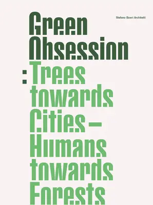 Ossessione verde: Gli alberi verso le città, gli uomini verso le foreste - Green Obsession: Trees Towards Cities, Humans Towards Forests