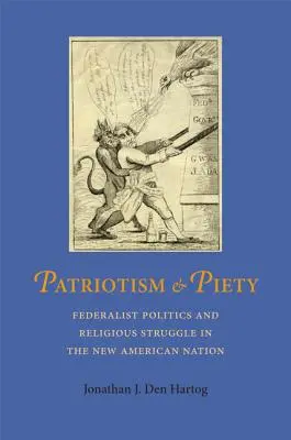 Patriottismo e pietà: Politica federalista e lotta religiosa nella nuova nazione americana - Patriotism and Piety: Federalist Politics and Religious Struggle in the New American Nation
