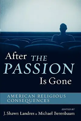 Dopo la fine della passione: le conseguenze religiose americane - After The Passion Is Gone: American Religious Consequences