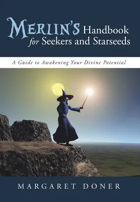 Il Manuale di Merlino per Cercatori e Starseed: Guida al risveglio del vostro potenziale divino - Merlin's Handbook for Seekers and Starseeds: A Guide to Awakening Your Divine Potential