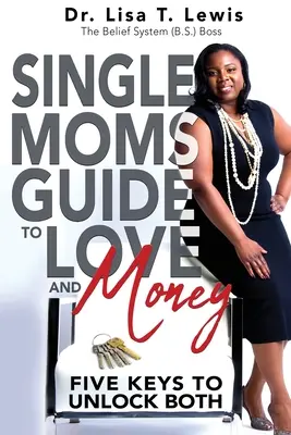 Guida delle mamme single all'amore e al denaro: Cinque chiavi per sbloccare entrambi - Single Moms Guide To Love And Money: Five Keys To Unlock Both