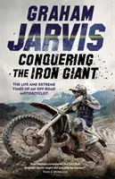 Alla conquista del gigante di ferro - La vita e i tempi estremi di un motociclista fuoristrada - Conquering the Iron Giant - The Life and Extreme Times of an Off-road Motorcyclist