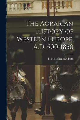 Storia agraria dell'Europa occidentale, 500-1850 d.C. - The Agrarian History of Western Europe, A.D. 500-1850