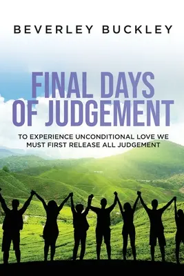 Gli ultimi giorni del giudizio: Per sperimentare l'amore incondizionato dobbiamo prima liberarci di ogni giudizio - Final Days of Judgement: To Experience Unconditional Love We Must First Release All Judgement