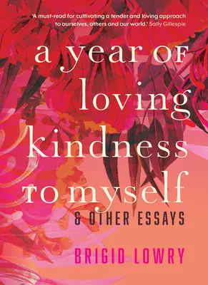 Un anno di amorevole gentilezza verso me stesso: e altri saggi - A Year of Loving Kindness to Myself: & Other Essays