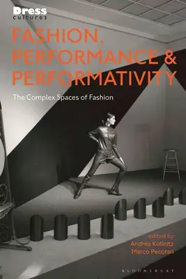 Moda, performance e performatività: Gli spazi complessi della moda - Fashion, Performance, and Performativity: The Complex Spaces of Fashion