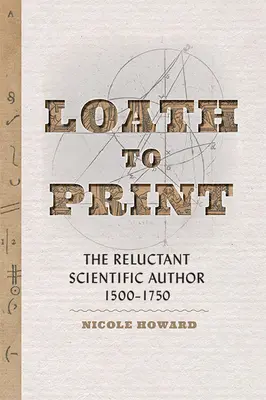 La riluttanza a stampare: L'autore scientifico riluttante, 1500-1750 - Loath to Print: The Reluctant Scientific Author, 1500-1750