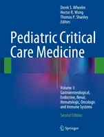 Medicina critica pediatrica: Volume 3: Sistemi gastroenterologici, endocrini, renali, ematologici, oncologici e immunitari - Pediatric Critical Care Medicine: Volume 3: Gastroenterological, Endocrine, Renal, Hematologic, Oncologic and Immune Systems