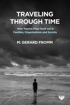 Viaggiare nel tempo: come il trauma si manifesta nelle famiglie, nelle organizzazioni e nella società - Traveling Through Time: How Trauma Plays Itself Out in Families, Organizations and Society