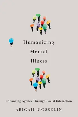 Umanizzare la malattia mentale: Migliorare l'agency attraverso l'interazione sociale - Humanizing Mental Illness: Enhancing Agency Through Social Interaction