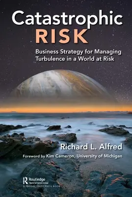 Rischio catastrofico: Strategia aziendale per gestire le turbolenze in un mondo a rischio - Catastrophic Risk: Business Strategy for Managing Turbulence in a World at Risk