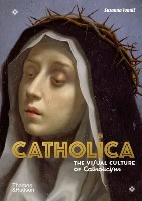 Catholica: La cultura visiva del cattolicesimo - Catholica: The Visual Culture of Catholicism