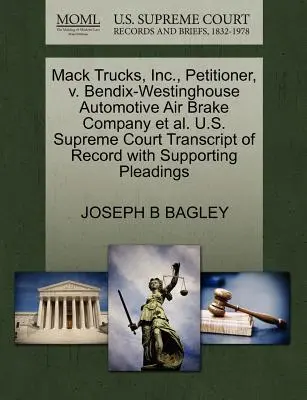 Mack Trucks, Inc., firmataria, contro Bendix-Westinghouse Automotive Air Brake Company Et Al. Corte Suprema degli Stati Uniti Trascrizione del fascicolo con motivazioni a sostegno - Mack Trucks, Inc., Petitioner, V. Bendix-Westinghouse Automotive Air Brake Company Et Al. U.S. Supreme Court Transcript of Record with Supporting Plea