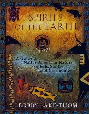 Spiriti della Terra: Guida ai simboli della natura, alle storie e alle cerimonie dei nativi americani - Spirits of the Earth: A Guide to Native American Nature Symbols, Stories, and Ceremonies