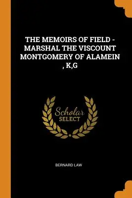 Le memorie di Field - Il maresciallo visconte Montgomery di Alamein, K, G - The Memoirs of Field - Marshal the Viscount Montgomery of Alamein, K, G