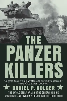 Gli assassini dei Panzer: La storia non raccontata di un generale combattente e della carica della sua divisione carri armati di punta nel Terzo Reich - The Panzer Killers: The Untold Story of a Fighting General and His Spearhead Tank Division's Charge Into the Third Reich