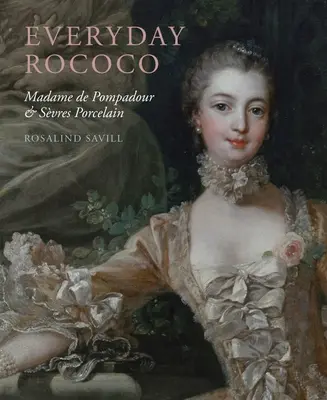 Il rococò di tutti i giorni: Madame de Pompadour e la porcellana di Svres - Everyday Rococo: Madame de Pompadour and Svres Porcelain