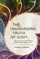 La verità immutabile di Dio? Questioni filosofiche cruciali per la teologia - The Unchanging Truth of God?: Crucial Philosophical Issues for Theology