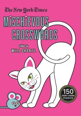 I cruciverba birichini del New York Times: 150 cruciverba da facili a difficili - The New York Times Mischievous Crosswords: 150 Easy to Hard Puzzles