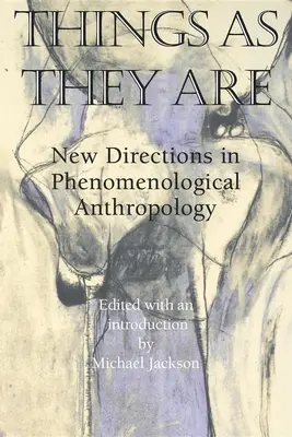 Le cose come sono: Nuove direzioni dell'antropologia fenomenologica - Things as They Are: New Directions in Phenomenological Anthropology