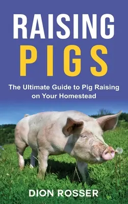 Allevare maiali: La guida definitiva all'allevamento dei maiali nella vostra azienda agricola - Raising Pigs: The Ultimate Guide to Pig Raising on Your Homestead