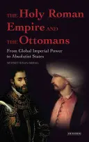 Il Sacro Romano Impero e gli Ottomani - Dal potere imperiale globale agli Stati assolutisti - Holy Roman Empire and the Ottomans - From Global Imperial Power to Absolutist States