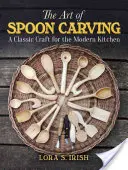 L'arte di intagliare il cucchiaio: Un mestiere classico per la cucina moderna - The Art of Spoon Carving: A Classic Craft for the Modern Kitchen
