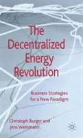 La rivoluzione energetica decentralizzata: Strategie commerciali per un nuovo paradigma - The Decentralized Energy Revolution: Business Strategies for a New Paradigm