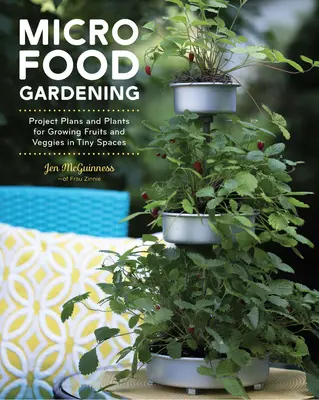 Microgiardino alimentare: Piani di progetto e piante per coltivare frutta e verdura in spazi ridotti - Micro Food Gardening: Project Plans and Plants for Growing Fruits and Veggies in Tiny Spaces
