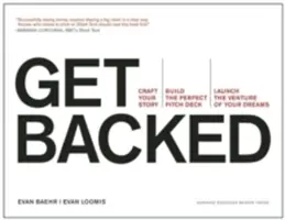 Ottenere il sostegno: Crea la tua storia, costruisci il Pitch Deck perfetto e lancia l'impresa dei tuoi sogni - Get Backed: Craft Your Story, Build the Perfect Pitch Deck, and Launch the Venture of Your Dreams