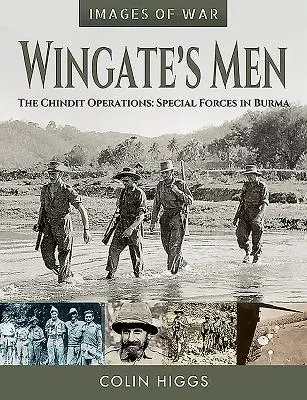 Gli uomini di Wingate: Le operazioni Chindit: Forze speciali in Birmania - Wingate's Men: The Chindit Operations: Special Forces in Burma