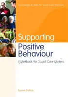 Sostenere i comportamenti positivi: Un libro di lavoro per operatori sociali - Supporting Positive Behaviour: A Workbook for Social Care Workers