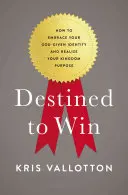 Destinati a vincere: come abbracciare la propria identità divina e realizzare il proprio scopo nel Regno - Destined to Win: How to Embrace Your God-Given Identity and Realize Your Kingdom Purpose