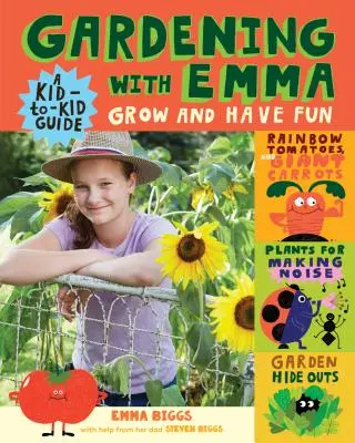 Giardinaggio con Emma: Coltivare e divertirsi: Una guida per bambini - Gardening with Emma: Grow and Have Fun: A Kid-To-Kid Guide