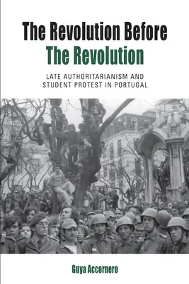 La rivoluzione prima della rivoluzione: Tardo autoritarismo e protesta studentesca in Portogallo - The Revolution Before the Revolution: Late Authoritarianism and Student Protest in Portugal