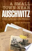 Una piccola città vicino ad Auschwitz: Nazisti comuni e l'Olocausto - A Small Town Near Auschwitz: Ordinary Nazis and the Holocaust
