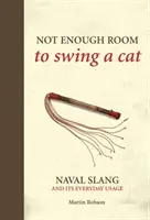 Non c'è abbastanza spazio per far dondolare un gatto - Il gergo navale e il suo uso quotidiano - Not Enough Room to Swing a Cat - Naval slang and its everyday usage