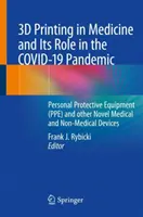 La stampa 3D in medicina e il suo ruolo nella pandemia Covid-19: Dispositivi di protezione personale (Ppe) e altri nuovi dispositivi medici e non medici - 3D Printing in Medicine and Its Role in the Covid-19 Pandemic: Personal Protective Equipment (Ppe) and Other Novel Medical and Non-Medical Devices