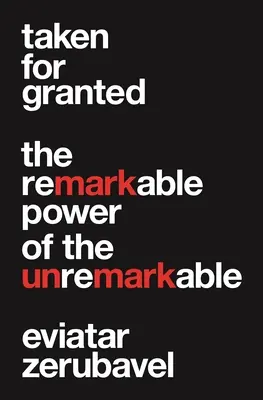 Dato per scontato: Il notevole potere dell'irrilevante - Taken for Granted: The Remarkable Power of the Unremarkable