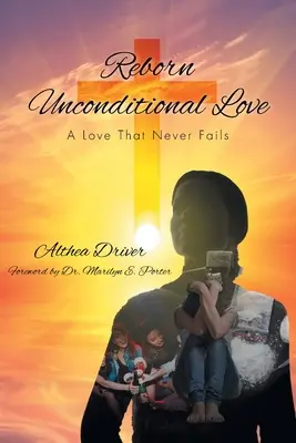 L'amore incondizionato rinato: Un amore che non fallisce mai - Reborn Unconditional Love: A Love That Never Fails