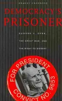 Il prigioniero della democrazia: Eugene V. Debs, la Grande Guerra e il diritto al dissenso - Democracy's Prisoner: Eugene V. Debs, the Great War, and the Right to Dissent