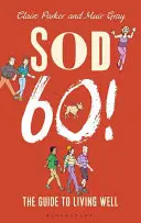 Al diavolo i sessanta! - La guida per vivere bene - Sod Sixty! - The Guide to Living Well