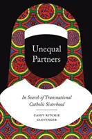 Partner ineguali: Alla ricerca della sorellanza cattolica transnazionale - Unequal Partners: In Search of Transnational Catholic Sisterhood