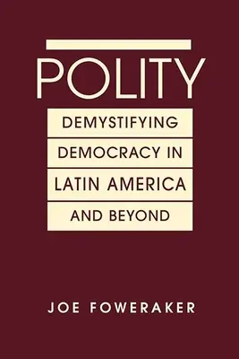Polity - Demistificare la democrazia in America Latina e oltre - Polity - Demystifying Democracy in Latin America & Beyond